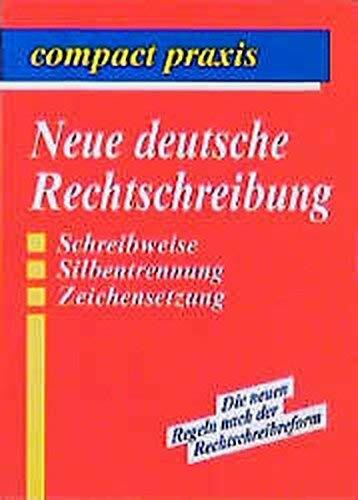 Neue deutsche Rechtschreibung: Schreibweise, Silbentrennung, Zeichensetzung