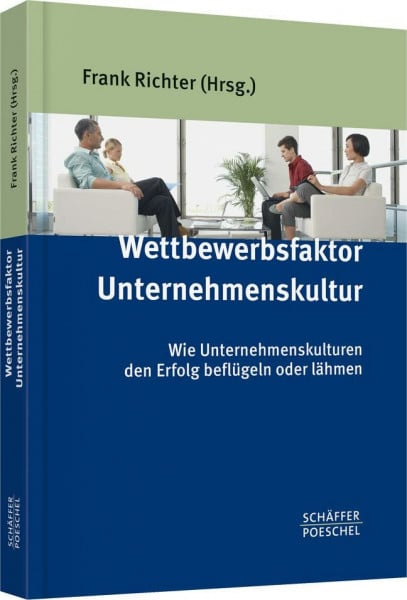 Wettbewerbsfaktor Unternehmenskultur: Wie Unternehmenskulturen den Erfolg beflügeln oder lähmen