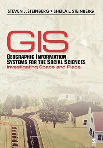 Geographic Information Systems for the Social Sciences: Investigating Space and Place