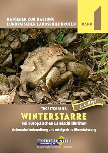 Winterstarre bei Europäischen Landschildkröten: Naturnahe Vorbereitung und erfolgreiche Überwinterung. Ratgeber zur Haltung Europäischer Landschildkröten, Band 1 (2. Auflage)