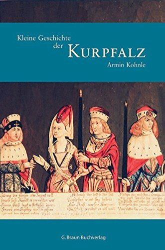 Kleine Geschichte der Kurpfalz