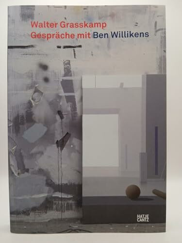 Walter Grasskamp Gespräche mit Ben Willikens: Zur Ausstellung im Museum der Bildenden Künste Leipzig, 2011