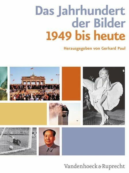 Das Jahrhundert der Bilder: Bildatlas 1949 bis heute