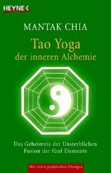 Tao Yoga der inneren Alchemie: Das Geheimnis der Unsterblichen - Fusion der fünf Elemente