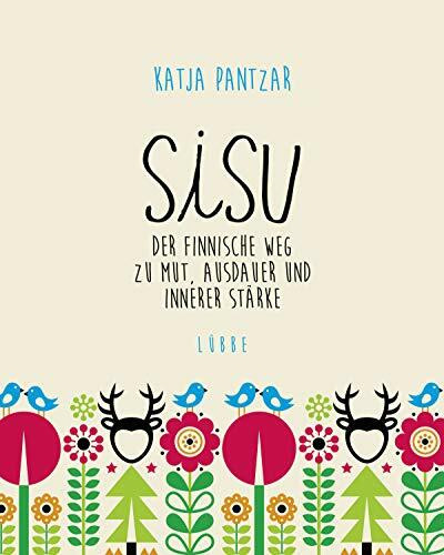 Sisu: Der finnische Weg zu Mut, Ausdauer und innerer Stärke