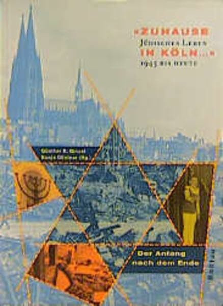 Zuhause in Köln . . .: Jüdisches Leben 1945 bis heute