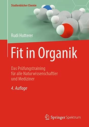 Fit in Organik: Das Prüfungstraining für alle Naturwissenschaftler und Mediziner (Studienbücher Chemie)