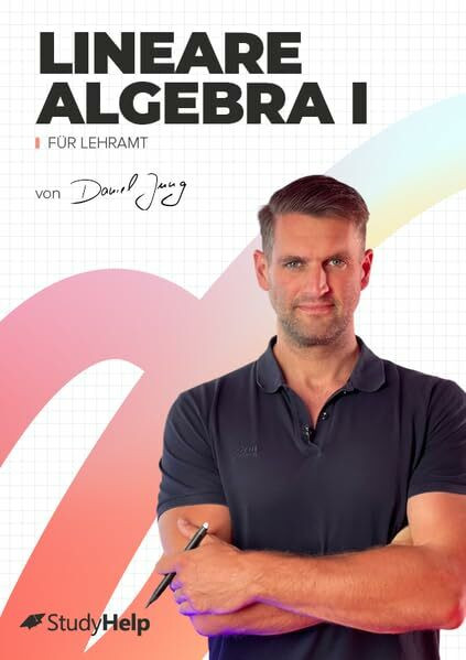 Lineare Algebra 1 für Lehramt mit Lernvideos von Daniel Jung: inkl. Aufgaben und ausführlichen Musterlösungen (Lernhefte für das Studium: mit Lernvideos von Daniel Jung)