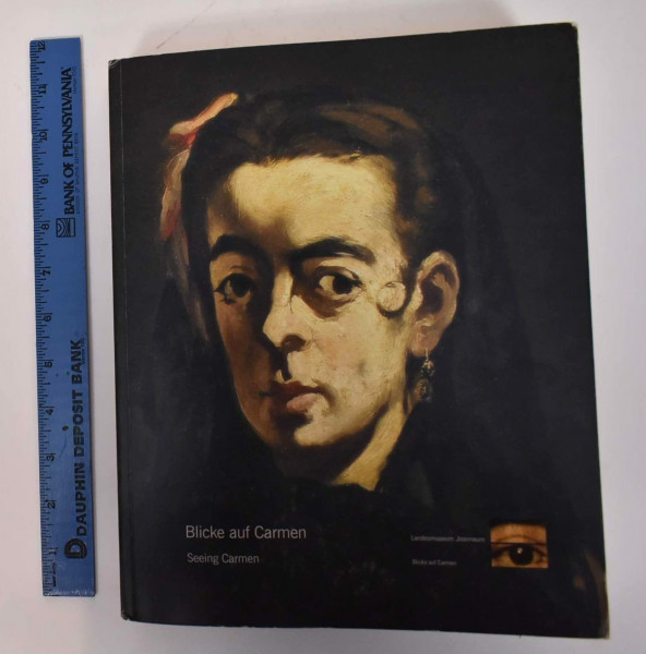 Blicke auf Carmen. Seeing Carmen: Goya. Courbet. Manet. Nadar. Picasso. Dt. /Engl.: Katalog zur Ausstellung im Kunsthaus Graz am Landesmuseum Joanneum, 2005