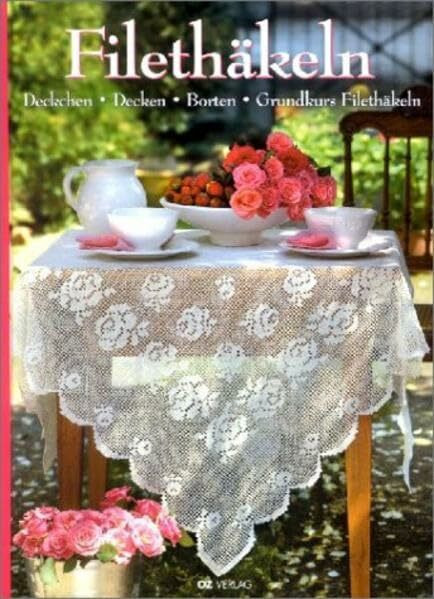 Filethäkeln: Deckchen, Decken, Borten, Grundkurs Filethäkeln (OZ Handarbeiten)