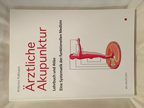 Ärztliche Akupunktur: Lehrbuch und Atlas. Eine Systematik der funktionellen Medizin