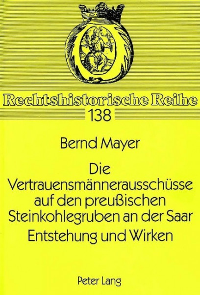 Die Vertrauensmännerausschüsse auf den preußischen Steinkohlegruben an der Saar. Entstehung und Wirk