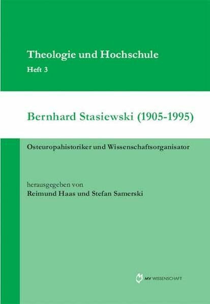Bernhard Stasiewski (1905-1995): Osteuropahistoriker und Wissenschaftsorganisator (Theologie und Hochschule)