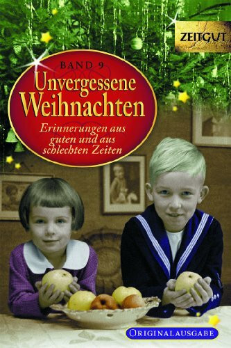 Unvergessene Weihnachten - Band 9: Zeitzeugen-Erinnerungen aus heiteren und aus schweren Zeiten (Zeitgut)