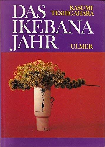 Das Ikebana - Jahr. Die schönsten Beispiele aus der Sogetsu- Schule