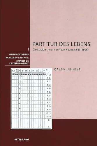 Partitur des Lebens: Die Liaofan si xun von Yuan Huang (1533-1606) (Welten Ostasiens / Worlds of East Asia / Mondes de l'Extrême-Orient, Band 1)