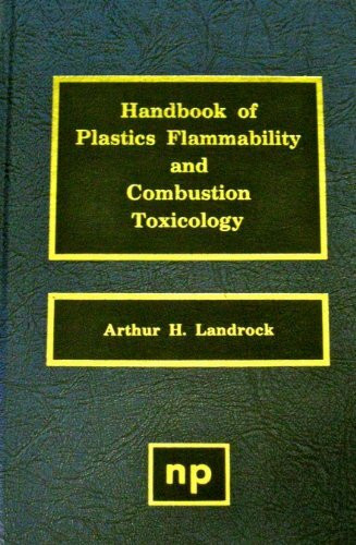 Handbook of Plastic Flammability and Combustion Toxicology: Principles, Materials, Testing, Safety and Smoke Inhalation Effects