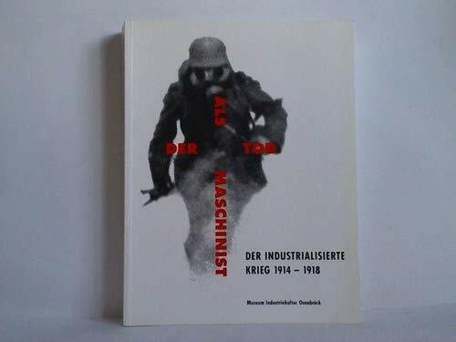 Der Tod als Maschinist. Der industrialisierte Krieg 1914-18 / Der Tod als Maschinist. Der industrialisierte Krieg 1914-18: Katalog zur Ausstellung des ... '350 Jahre Westfälischer Friede', 1998