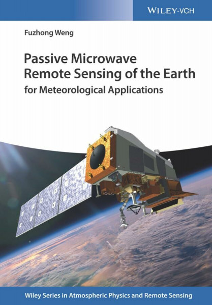 Passive Microwave Remote Sensing of the Earth for Meteorological Applications (Wiley Series in Atmospheric Physics and Remote Sensing)