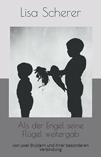 Als der Engel seine Flügel weitergab: von zwei Brüdern und ihrer besonderen Verbindung