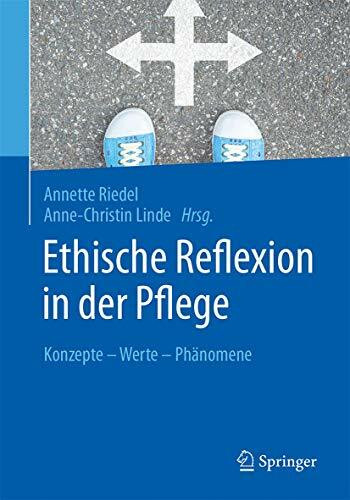 Ethische Reflexion in der Pflege: Konzepte – Werte – Phänomene