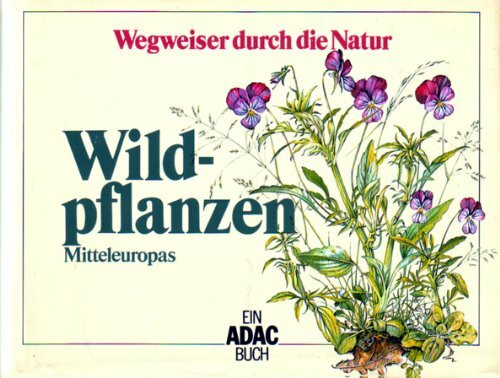 Wildpflanzen Mitteleuropas (Wegweiser durch die Natur)