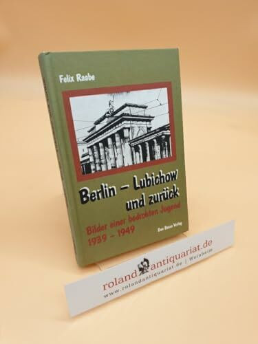 Berlin - Lubichow und zurück. Bilder einer bedrohten Jugend 1939 - 1949