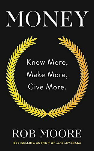 Money: Know More, Make More, Give More: Learn how to make more money and transform your life