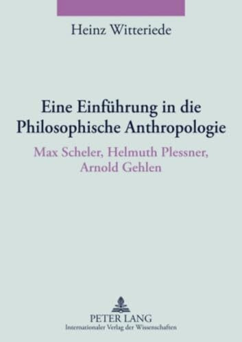 Eine Einführung in die Philosophische Anthropologie: Max Scheler, Helmuth Plessner, Arnold Gehlen