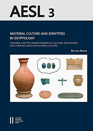 Material Culture and Identities in Egyptology: Towards a Better Understanding of Cultural Encounters and their Influence on Material Culture (Archaeology of Egypt, Sudan and the Levant (AESL))