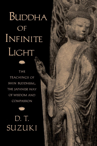 Buddha of Infinite Light: The Teachings of Shin Buddhism, the Japanese Way of Wisdom and Compassion