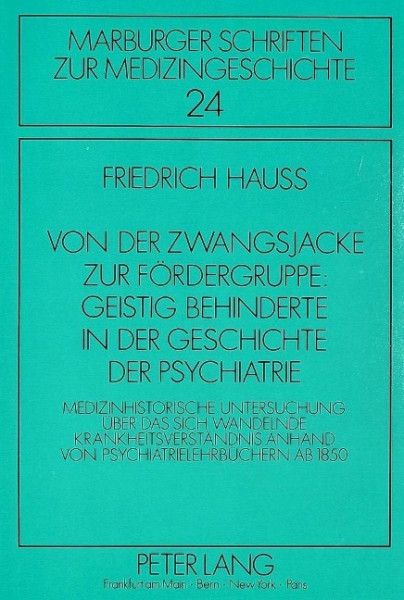 Von der Zwangsjacke zur Fördergruppe: Geistig Behinderte in der Geschichte der Psychiatrie