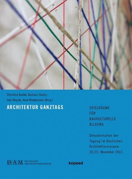 Architektur ganztags: Spielräume für baukulturelle Bildung