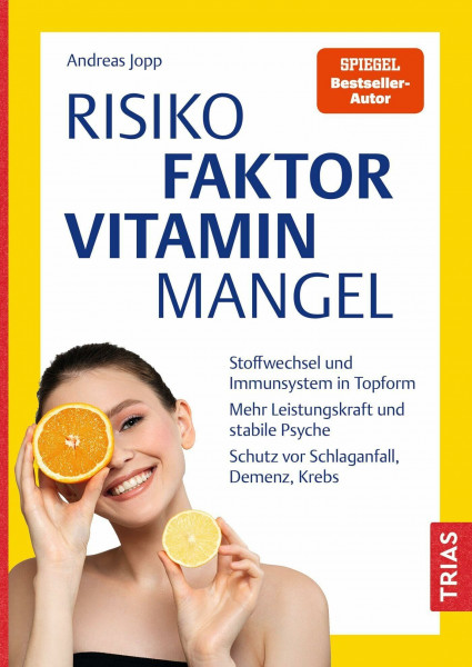 Risikofaktor Vitaminmangel: Stoffwechsel und Immunsystem in Topform. Mehr Leistungskraft und stabile Psyche. Schutz vor Schlaganfall, Demenz, Krebs