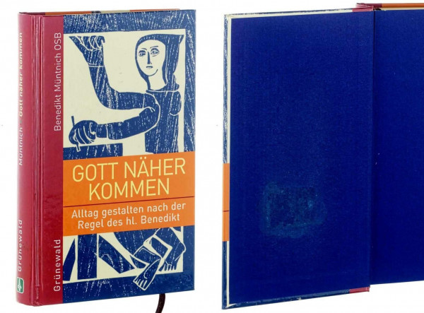 Gott näher kommen: Alltag gestalten nach der Regel des hl. Benedikt