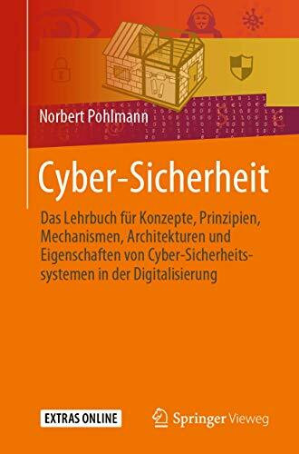 Cyber-Sicherheit: Das Lehrbuch für Konzepte, Prinzipien, Mechanismen, Architekturen und Eigenschaften von Cyber-Sicherheitssystemen in der Digitalisierung