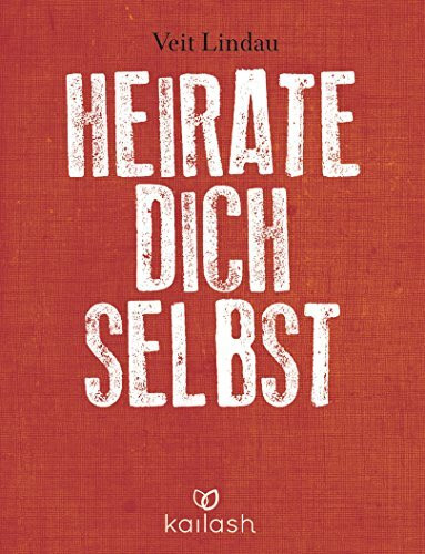 Heirate dich selbst: Wie radikale Selbstliebe unser Leben revolutioniert - Mit CD
