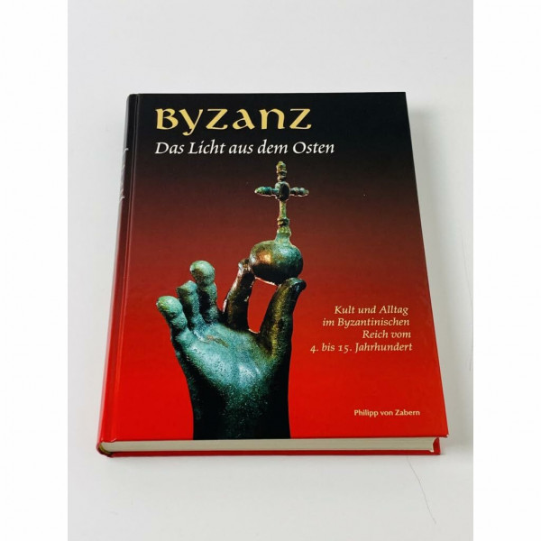 Byzanz - Das Licht aus dem Osten: Kult und Alltag im Byzantinischen Reich vom 4. bis 15. Jahrhundert (Ausstellungskataloge)
