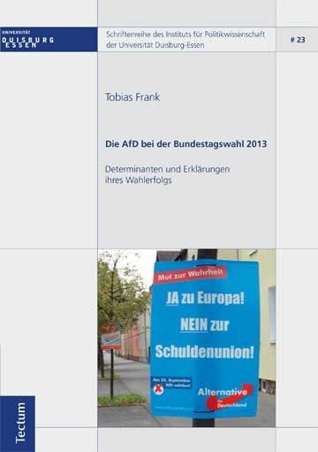 Die AfD bei der Bundestagswahl 2013: Determinanten und Erklärungen ihres Wahlerfolgs (Schriftenreihe des Instituts für Politikwissenschaft der Universität Duisburg-Essen)