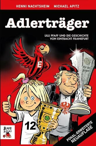 Adlerträger: Lilly Pfaff und die Geschichte von Eintracht Frankfurt. Wissen rund um die Eintracht Adler mit lustigen Anekdoten aus dem Stadion. Ein Fußballbuch für Kinder, Fans und die ganze Familie