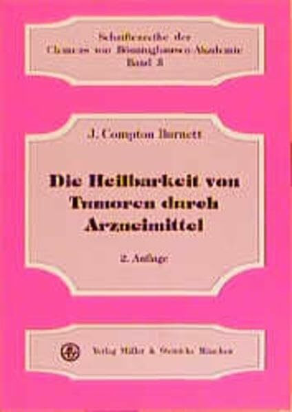 Die Heilbarkeit von Tumoren durch Arzneimittel. Schriftenreihe der Clemens von Bönninghausen-Akademie Bd.3.