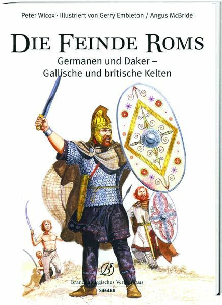Die Feinde Roms: Germanen und Daker, Gallische und britische Kelten