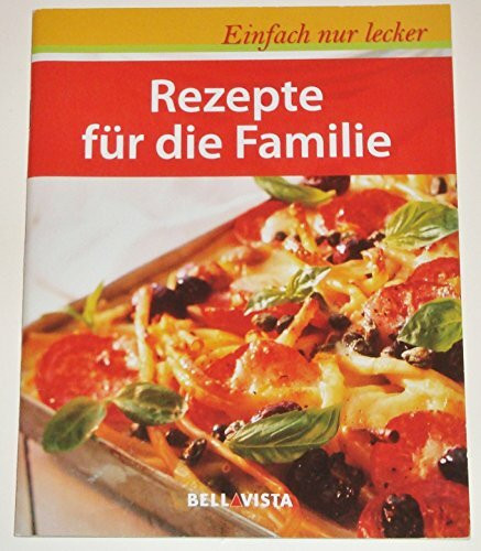 Einfach nur lecker - Rezepte für die Familie