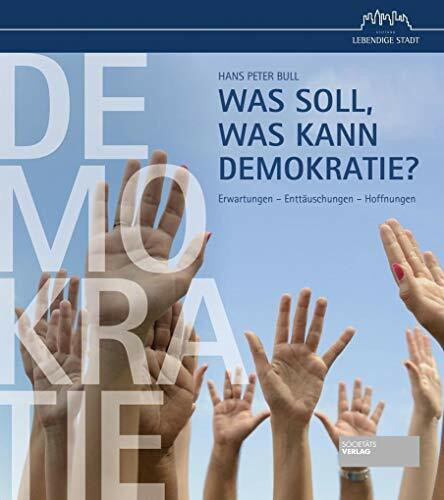 Was soll, was kann Demokratie? Einführung. Definitionen und Grundlagen demokratischer Systeme. Ausprägungen und gesellschaftliche Rahmenbedingungen. ... Erwartungen – Enttäuschungen – Hoffnungen