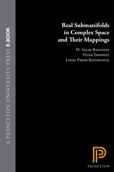 Real Submanifolds in Complex Space and Their Mappings (Princeton Mathematical Series)