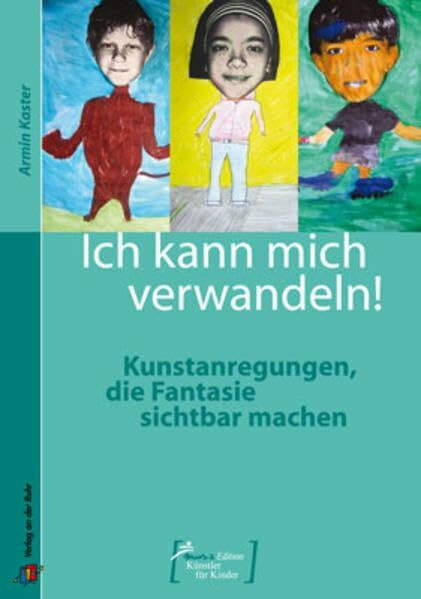 Ich kann mich verwandeln!: Kunstanregungen, die Fantasie sichtbar machen (Mus-e Edition - Künstler für Kinder)