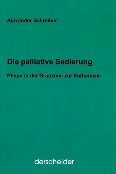 Die palliative Sedierung: Pflege in der Grauzone zur Euthanasie