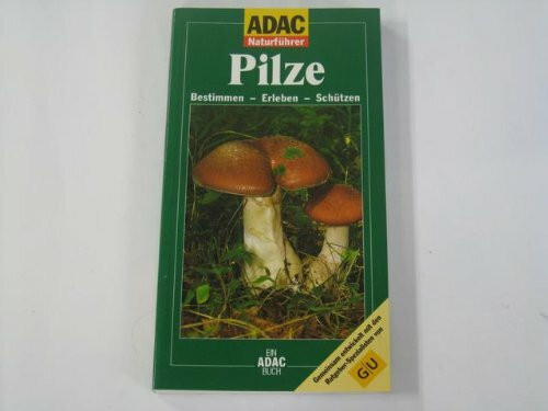 Pilze : bestimmen - erleben - schützen.