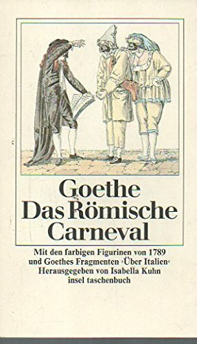Das Römische Carneval: Mit den farbigen Figurinen von 1789 und den Fragmenten »Über Italien« Herausgegeben und mit einem Nachwort versehen von Isabella Kuhn (insel taschenbuch)