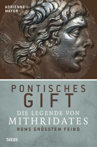 Pontisches Gift: Die Legende von Mithridates, Roms größtem Feind